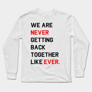 [Mock Eras Tour Design] We are never ever getting back together like ever. Long Sleeve T-Shirt